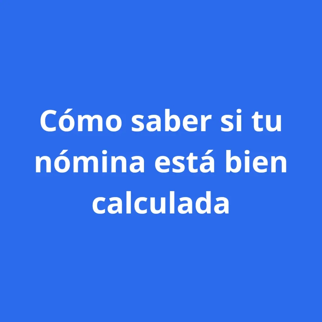 Cómo saber si tu nómina está bien calculada
