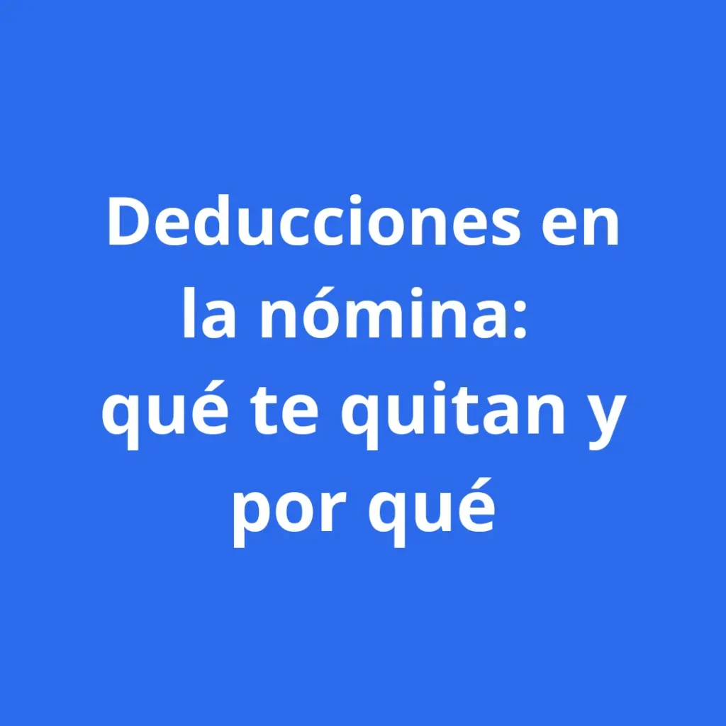 Guía de deducciones en la nómina: qué te quitan y por qué